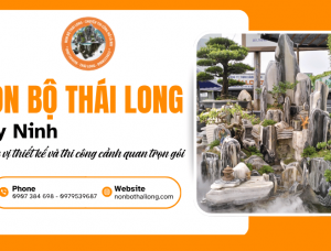 Non Bộ Thái Long Tây Ninh - Đơn vị thiết kế và thi công cảnh quan trọn gói