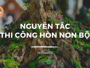 Bật mí 5 nguyên tắc “vàng” trong việc thi công hòn non bộ
